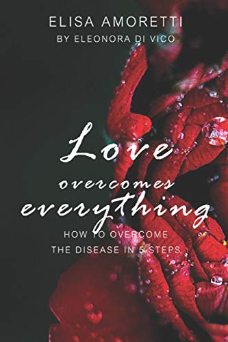 Love overcomes everything: How to overcome the disease in 5 steps