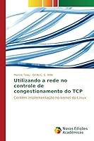 Utilizando a Rede No Controle de Congestionamento Do TCP 3639689305 Book Cover