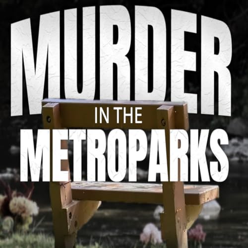 Murder in the Metroparks: 6 years later Podcast Por arte de portada