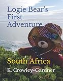 Logie Bear's First Adventure: South Africa (Logie Bear & Friends Adventures) - K. Crowley-Gardner 