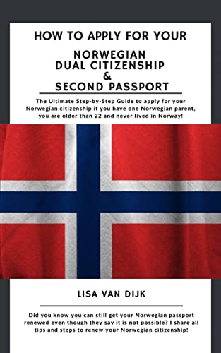 How To Apply For Your Norwegian Dual Citizenship And Second Passport: The Ultimate Step-By-Step Guide to apply for your Norwegian Dual citizenship!