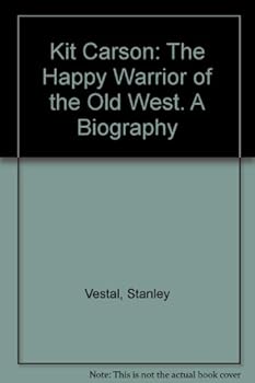 KIT CARSON: The Happy Warrior of the Old West.