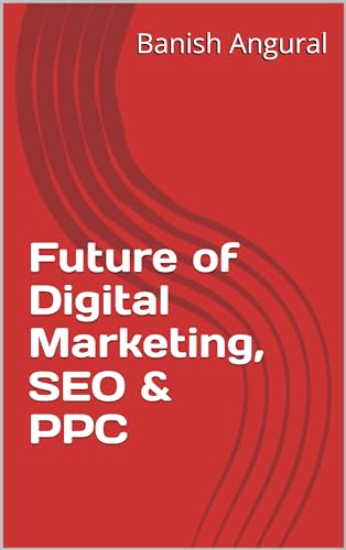 Future of Digital Marketing, SEO & PPC