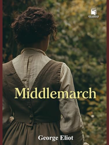 Middlemarch: Annotated & Illustrated Collector’s Edition: With Chapter Summaries, Historical Context, Victorian Society Notes, and Exclusive Illustrations