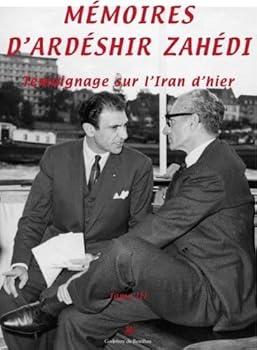 Mémoires d'Ardéshir Zahédi Tome III: Témoignage sur l'Iran d'hier