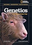National Geographic Investigates: Genetics: From DNA to Designer Dogs (National Geographic Investigates Science)