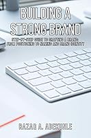Building A Strong Brand: Step-by-Step Guide to Crafting a Brand: From Positioning to Naming and Brand Identity B08BVRG28Q Book Cover