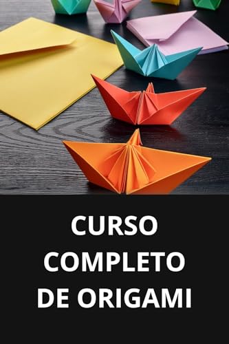 CURSO COMPLETO DE ORIGAMI (Spanish Edition)