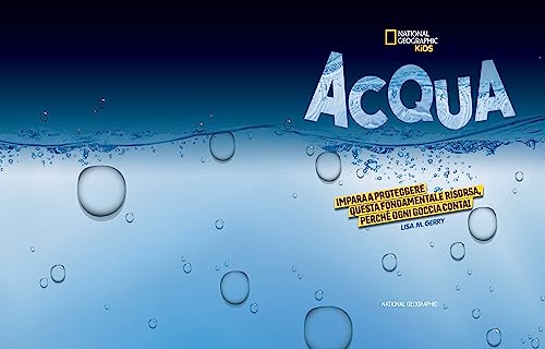 Acqua. Impara A Proteggere Questa Fondamentale Risorsa. Perché Ogni Goccia Conta! Ediz. A Colori - 3