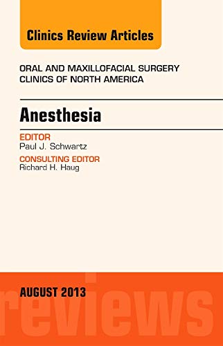 Anesthesia, An Issue of Oral and Maxillofacial Surgery Clinics (Volume 25-3) (The Clinics: Dentistry, Volume 25-3) 1st Edition