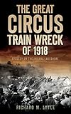 The Great Circus Train Wreck of 1918: Tragedy on the Indiana Lakeshore (Disaster)