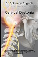 A Comprehensive Treatise on Cervical Dystonia: Understanding, Diagnosis, and Management B0CYCQMRDP Book Cover