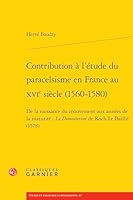 Contribution a l'Etude Du Paracelsisme En France Au Xvie Siecle (1560-1580): de la Naissance Du Mouvement Aux Annees de la Maturite: Le Demosterion de Roch Le Baillif (1578) 2406174301 Book Cover