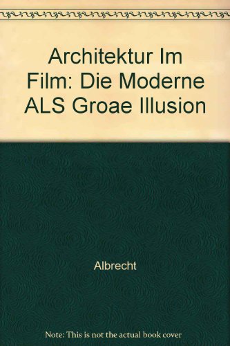 Architektur Im Film: Die Moderne ALS Groae Illusion
