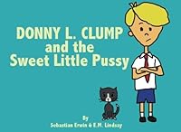 Donny L. Clump and the Sweet Little Pussy 1542969506 Book Cover
