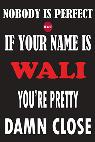 Nobody Is Perfect But If Your Name Is WALI You're Pretty Damn Close: Funny Lined Journal Notebook, College Ruled Lined Paper,Personalized Name gifts ... gifts for kids , Gifts for WALI Matte cover