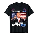 They Hate Us Cuz They Ain't Us USA Donald Trump Conservative T-Shirt for Women Men
