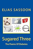 Sugared Three: The Poems of Diabetes 1508886091 Book Cover