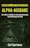 VERSCHWÖRUNGSTHEORIEN: ALPHA-AUSGABE: Ein Insider-Leitfaden zu den kontroversesten Verschwörungen der Welt - Carl Spartacus 