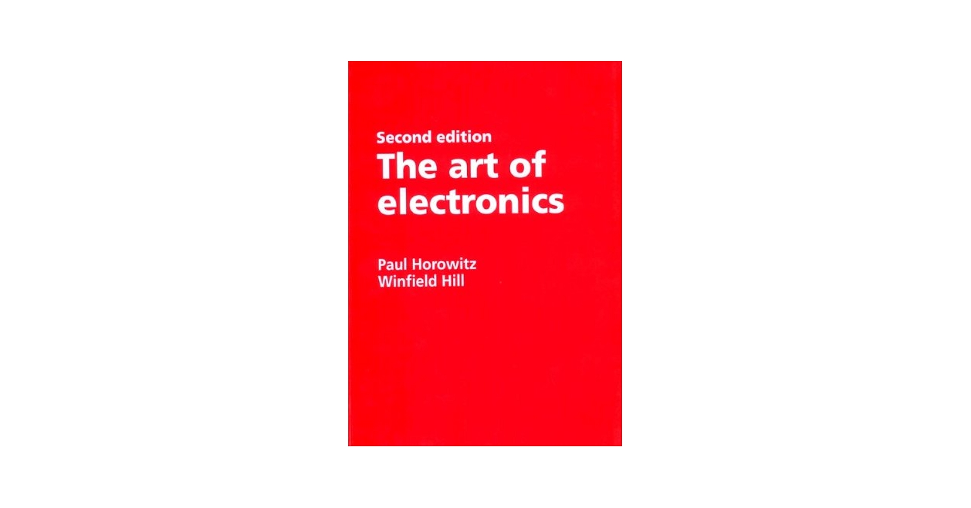 The Art of Electronics: Horowitz, Paul, Hill, Winfield