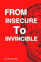FROM INSECURE TO INVINCIBLE: Build Real Confidence and Self-Esteem as a Young Adult B0F5M6R3J3 Book Cover