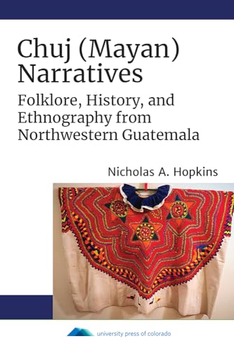 Chuj (Mayan) Narratives: Folklore, History, and Ethnography from Northwestern Guatemala