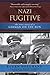 Nazi Fugitive: The True Story of a German on the Run
