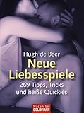  Neue Liebesspiele: 269 Tipps, Tricks und heiße Quickies