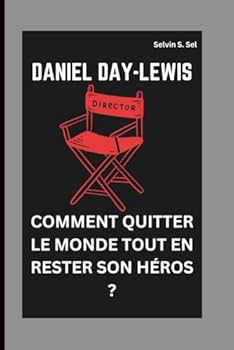 Paperback DANIEL DAY-LEWIS: COMMENT QUITTER LE MONDE TOUT EN RESTER SON HÉROS ? (French Edition) [French] Book