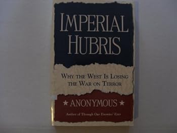Imperial Hubris: Why the West is Losing the War on Terror