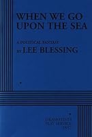 When We Go upon the Sea: A Political Fantasy 0822225425 Book Cover