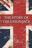 The Story of the Union Jack: How it Grew and what it Is, Particularly in Its Connection with the History of Canada