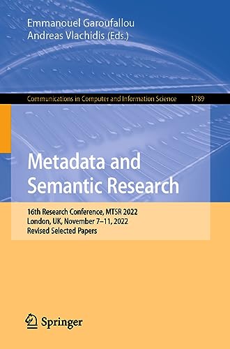Metadata and Semantic Research: 16th Research Conference, MTSR 2022, London, UK, November 7–11, 2022, Revised Selected Papers (Communications in Computer and Information Science, 1789)