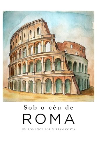 Sob o céu de Roma: um romance na Europa - Costa, Miriam