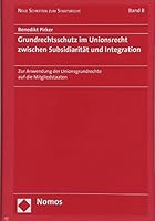 Grundrechtsschutz Im Unionsrecht Zwischen Subsidiaritat Und Integration: Zur Anwendung Der Unionsgrundrechte Auf Die Mitgliedstaaten 3848745089 Book Cover