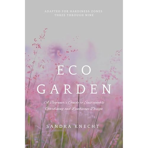 Eco Garden: A Beginner's Guide to Sustainable Gardening and Landscape Design Audiolibro Por Sandra Knecht arte de portada