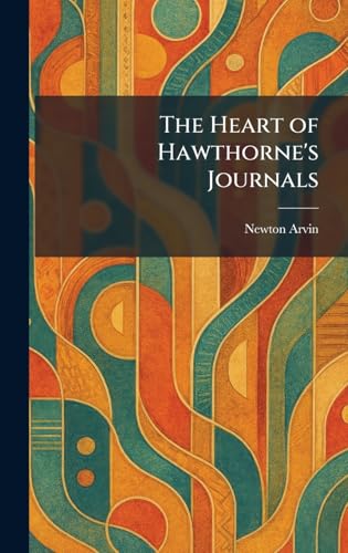 The Heart of Hawthorne's Journals