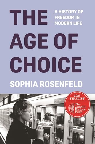 The Age of Choice: A History of Freedom in Modern Life