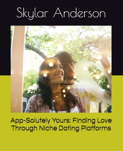 App-Solutely Yours: Finding Love Through Niche Dating Platforms