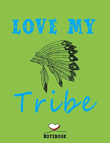 Love My Tribe, Wide Ruled Composition Notebook for Women: Love My Tribe Journal ( 8.5" x 11” - 110 Pages ) Gift For Girls ,Funny Notebook ,Gift for Lovers
