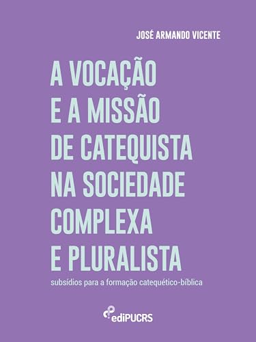 A vocação e a missão de catequista na sociedade complexa e pluralista: Subsídios para formação catequético-bíblica