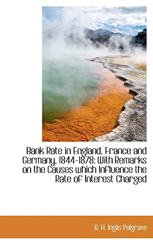 Bank Rate in England, France and Germany, 1844-1878: With Remarks on the Causes which Influence the