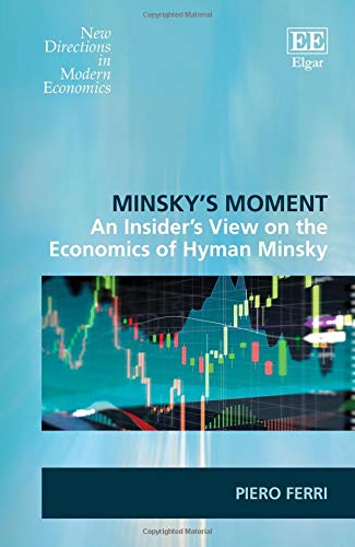 Minsky's Moment: An Insider's View on the Economics of Hyman Minsky (New Directions in Modern Economics series)