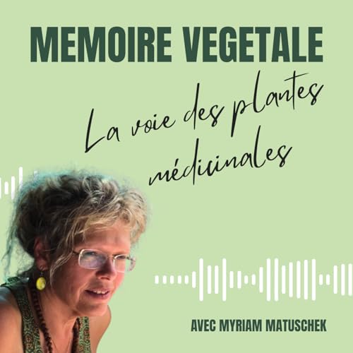 Episode 1 : Les racines de la transmission : Myriam Matuschek et la m&eacute;moire des plantes