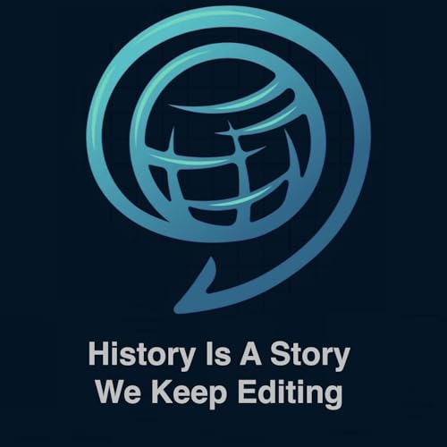 History Is A Story We Keep Editing