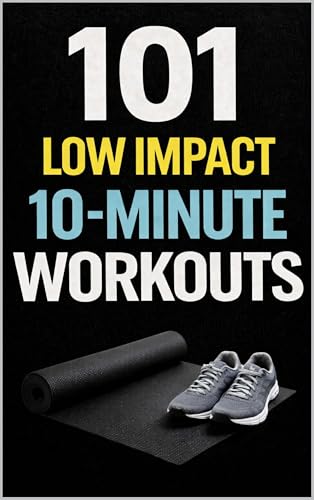 101 Low Impact 10-Minute Workouts: Joint-Friendly Strength and Cardio Workouts You Can Do Anywhere (101 10-Minute Workouts Book 9)
