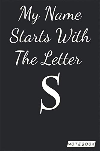 My name starts with the letter S notebook: notebook and journal.for your girlfriend Wife, Mom, Aunt 6x9 120 pages