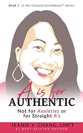 A is for Authentic: Not for Anxieties or for Straight A’s (Cultural Confidence™ Book 1)