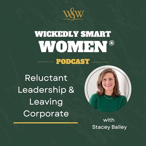 Reluctant Leadership & Leaving Corporate with Stacey Bailey &ndash; Ep.370