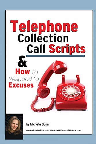 Telephone Collection call Scripts & How to respond to Excuses: A Guide for Bill Collectors (The Collecting Money Series)